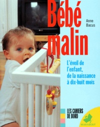 Anne Bacus - Bebe Malin. L'Eveil De L'Enfant, De La Naissance A Dix-Huit Mois.