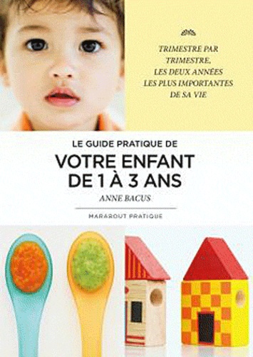 Anne Bacus - Le guide pratique de votre enfant de 1 à 3 ans.