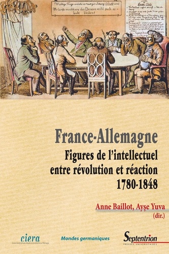 France-Allemagne. Figures de l'intellectuel, entre révolution et réaction (1780-1848)