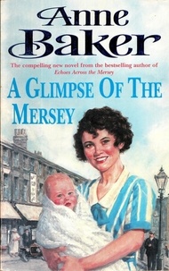 Anne Baker - A Glimpse of the Mersey - A touching saga of love, family and jealousy.