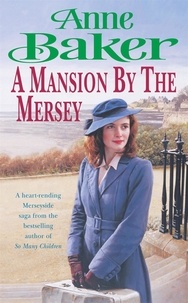 Anne Baker - A Mansion by the Mersey - Sometimes the past can't be forgotten….