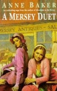 Anne Baker - A Mersey Duet - A moving saga of love, tragedy and powerful family ties.