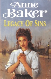 Anne Baker - Legacy of Sins - To find happiness, a young woman must face up to her mother's past.