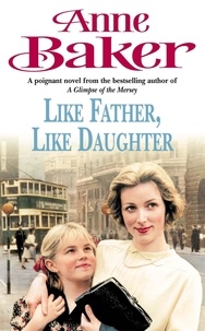 Anne Baker - Like Father Like Daughter - A daughter's love ensures happiness is within reach.