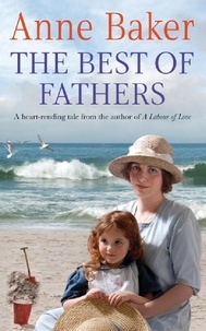 Anne Baker - The Best of Fathers - A moving saga of survival, love and belonging.