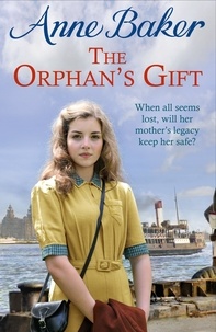 Anne Baker - The Orphan's Gift - An unputdownable Liverpool saga of love and loss.