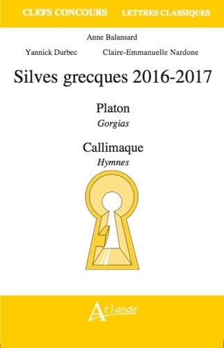 Anne Balansard et Yannick Durbec - Silves grecques 2016-2017 - Platon : Gorgias / Callimaque : Hymnes.