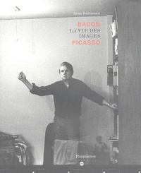 Anne Baldassari - Bacon La vie des images Picasso.