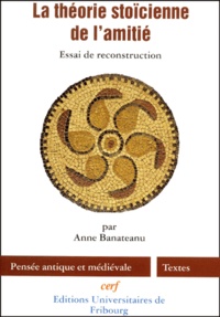 Anne Banateanu - La théorie stoïcienne de l'amitié. - Essai de reconstruction.