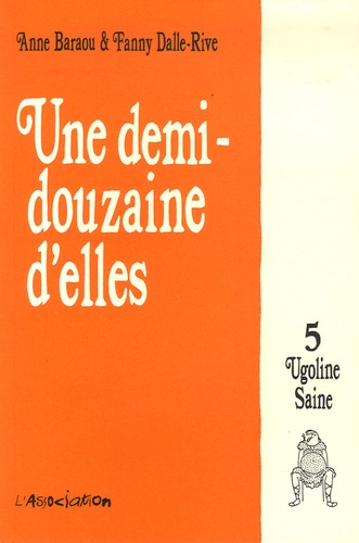 Anne Baraou et Fanny Dalle-Rive - Ugoline Saine Tome 5 : Une demi douzaine d'elles.