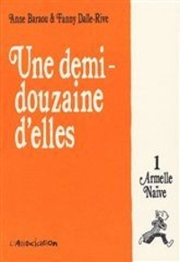 Anne Baraou et Fanny Dalle-Rive - Une Demi-Douzaine d'Elles Tome 1 : Armelle Naïve.