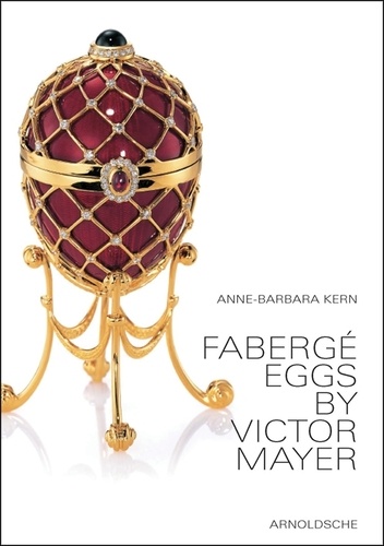 Anne-Barbara Kern - Fabergé eggs by Victor Mayer.