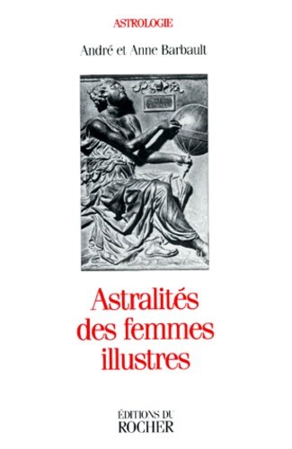 Anne Barbault et André Barbault - Astralités des femmes illustres.
