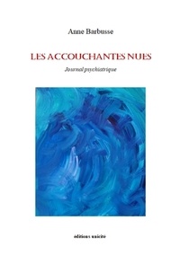 Anne Barbusse - Les accouchantes nues - Journal psychiatrique.