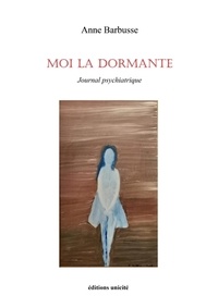 Anne Barbusse - Moi la dormante - Journal psychiatrique.
