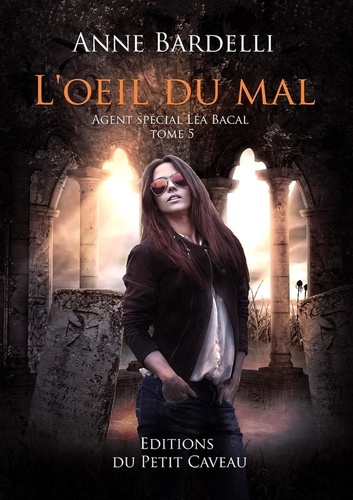 Agent spécial Léa Bacal Tome 5 L'oeil du mal