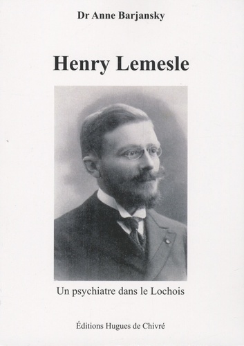 Anne Barjansky - Henry Lemesle - Un psychiatre dans le Lochois.