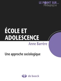Anne Barrère - Ecole et adolescence - Une approche sociologique.