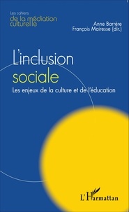 Anne Barrère et François Mairesse - L'inclusion sociale - Les enjeux de la culture et de l'éducation.