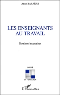 Les Enseignants Au Travail. Routines Incertaines