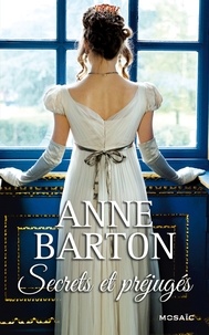 Anne Barton - Secrets et préjugés.