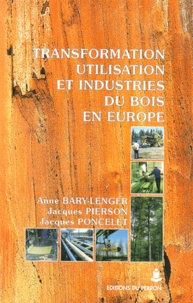 Anne Bary-Lenger et Jacques Pierson - Transformation, utilisation et industries du bois en Europe.