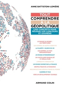 Anne Battistoni-Lemière - Tout comprendre à la géopolitique - 1200 concepts pour réussir vos concours et examens.
