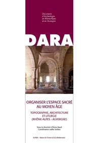 Téléchargement gratuit de livres audio pour ipad Organiser l'espace sacré au Moyen Age  - Topographie, architecture et liturgie (Rhône-Alpes - Auvergne) par Anne Baud, Joëlle Tardieu 9782356681942