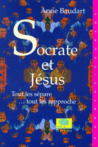 Anne Baudart - Socrate et Jésus - Tout les sépare... tout les rapproche.