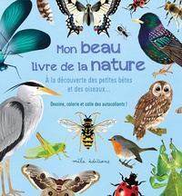 Anne Baudier - Mon beau livre de la nature à la découverte des petites bêtes et des oiseaux….