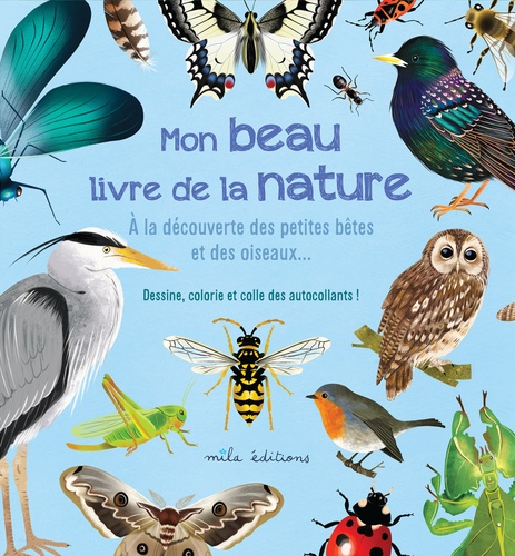 Mon beau livre de la nature. A la découverte des petites bêtes et des oiseaux…