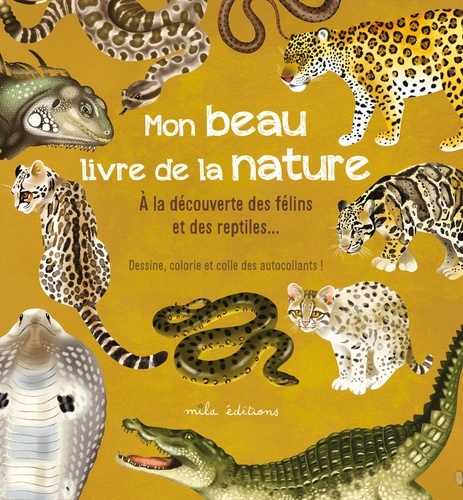 Mon beau livre de la nature. A la découverte des félins et des reptiles… Dessine, colorie et colle des autocollants !