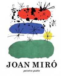 Anne Bauvais et Michel Draguet - Joan Miro - Peintre-poète.