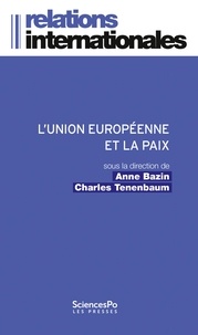 Anne Bazin et Charles Tenenbaum - L'Union européenne et la paix - L'invention d'un modèle européen de gestion des conflits.