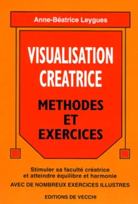 Visualisation Creatrice. Methodes Et Exercices