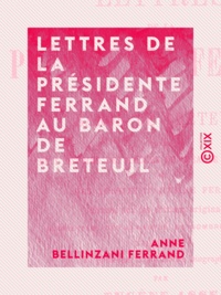 Anne Bellinzani Ferrand et Eugene Asse - Lettres de la présidente Ferrand au baron de Breteuil.