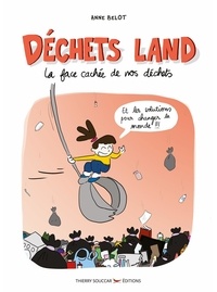 Anne Belot - Déchets Land - La face cachée de nos déchets.
