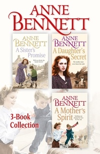Anne Bennett - Anne Bennett 3-Book Collection - A Sister’s Promise, A Daughter’s Secret, A Mother’s Spirit.