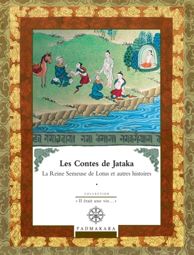 Les contes de Jataka. Volume 4, La Reine Semeuse de Lotus et autres histoires