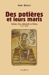 Anne Berdoy - Des potières et leurs maris - Histoire d'un artisanat en Béarn (XIIIe-XXe siècle).