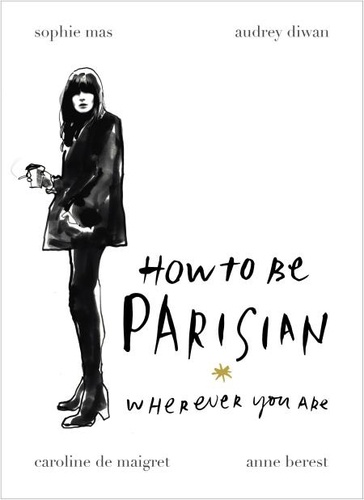 Anne Berest et Audrey Diwan - How To Be Parisian - Wherever You Are.