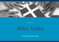 Anne Berghaus - Bibel Teilen - 12 fertige Bibelstunden.