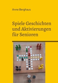 Anne Berghaus - Spiele Geschichten und Aktivierungen für Senioren - mit und ohne Demenzerkrankung.