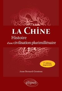 Anne Bernard-Grouteau - La Chine - Histoire d'une civilisation plurimillénaire.