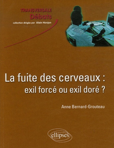 Anne Bernard-Grouteau - La fuite des cerveaux : exil forcé ou exil doré ?.