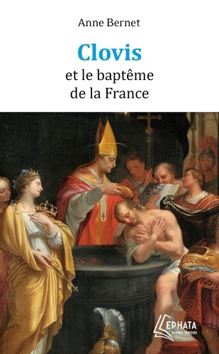 Anne Bernet - Clovis et le baptême de la France.