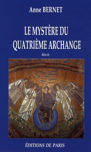 Anne Bernet - Le mystère du quatrième archange.