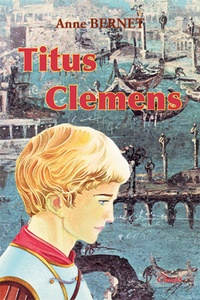 Anne Bernet - Le Signe de l'Ichtus Tome 2 : Titus Clemens.
