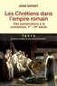 Anne Bernet - Les Chrétiens dans l'empire romain - Des persécutions à la conversion (Ier-IVe siècle).