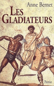 Anne Bernet - Les gladiateurs.